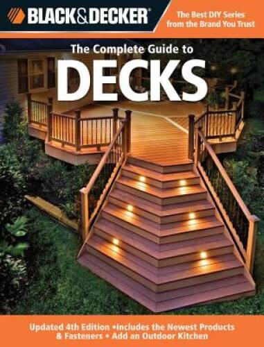 Black & Decker The Complete Guide to Decks: Updated 4th Edition, Inc – VERY GOOD