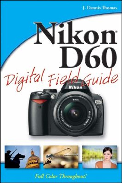 Nikon D60 Digital Field Guide Paperback J. Dennis Thomas