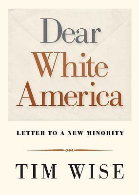 Dear White America: Letter to a New Minority by Wise, Tim