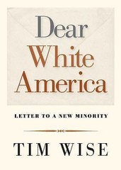 Dear White America: Letter to a New Minority by Wise, Tim