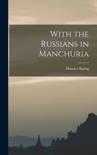 Maurice Baring With the Russians in Manchuria (Hardback) (UK IMPORT)