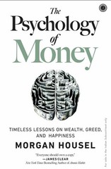 The Psychology of Money: Timeless Lessons on Wealth, Greed, and Happiness Financ