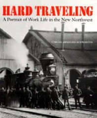 Hard Traveling: A Portrait of Work Life in the New Northwest by Schwantes: Used