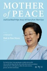 Mother of Peace: A Memoir by Hak Ja Han Moon by Moon, Hak Ja Han