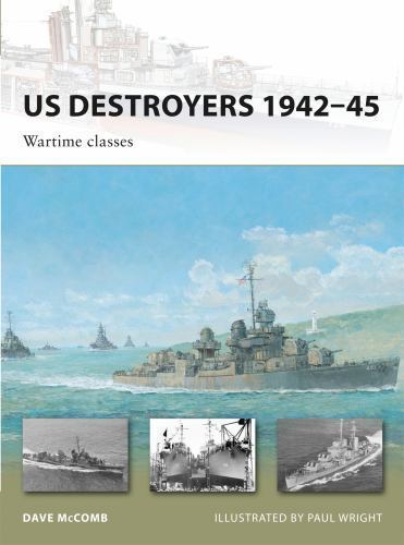 New Vanguard Ser.: US Destroyers 1942-45 : Wartime Classes by Dave McComb (2010,