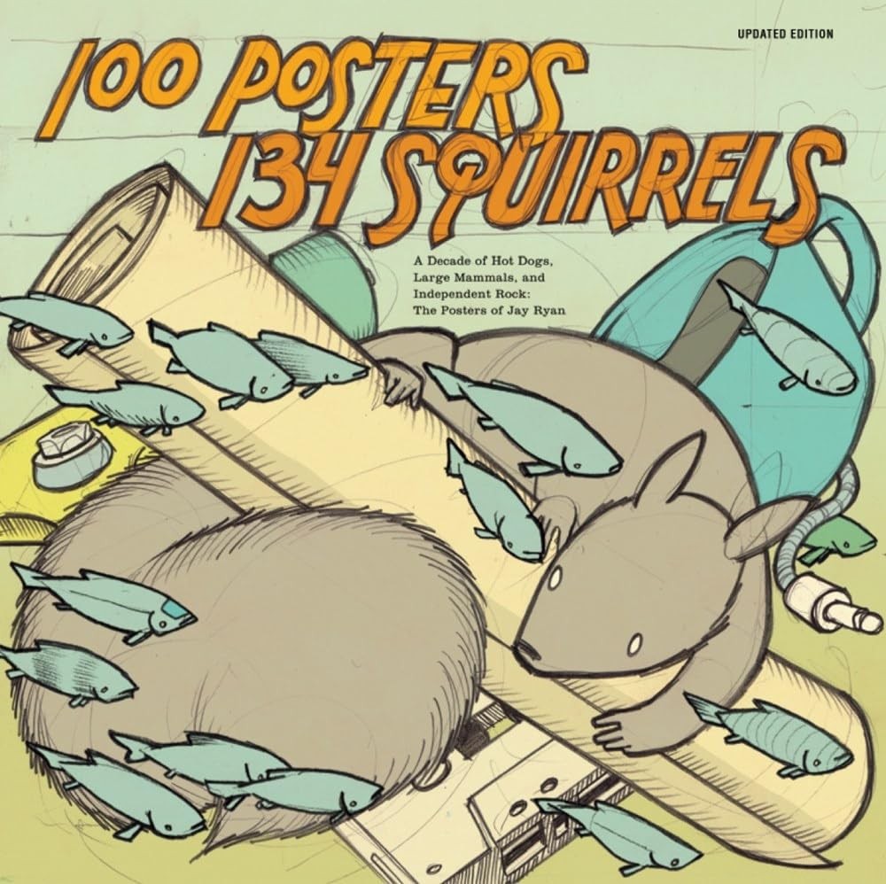 100 Posters / 134 Squirrels: A Decade of Hot Dogs, Large Mammals, and Indepe…