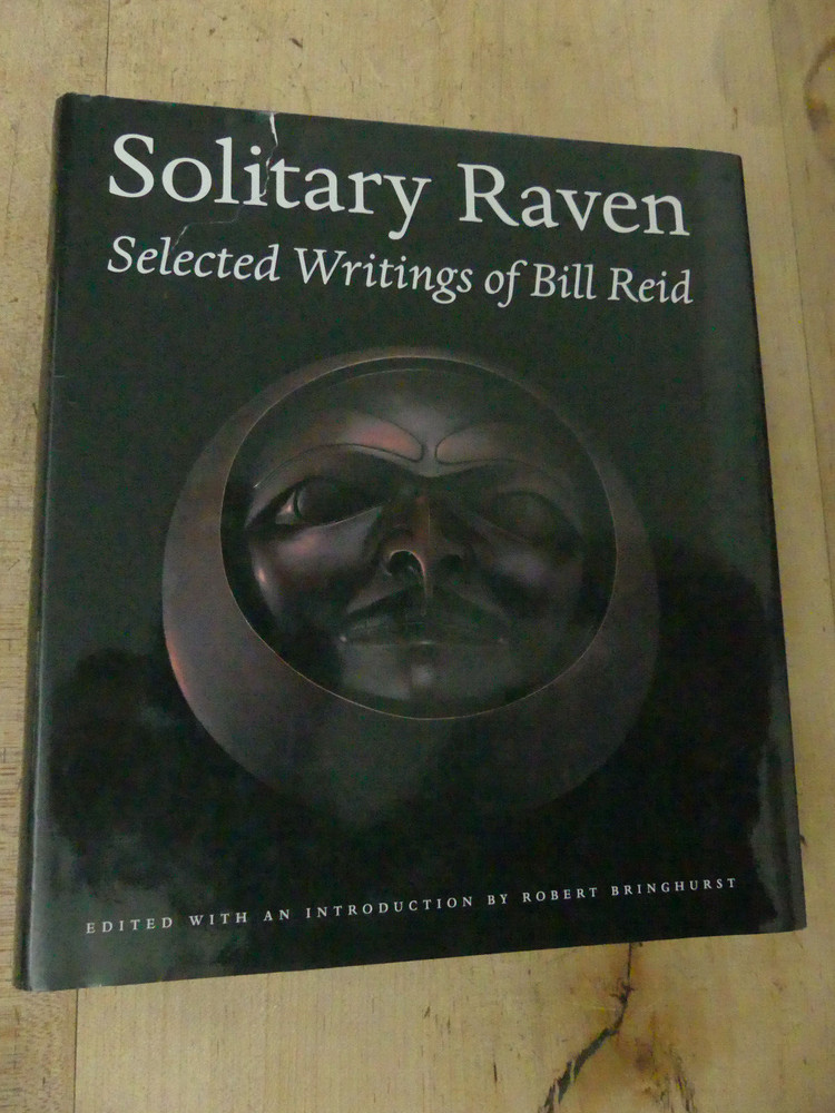 Solitary Raven Selected Writings of Bill Reid, 2000. 1st