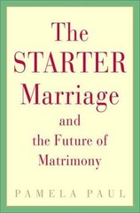 The Starter Marriage and the Future of Matrimony by Paul, Pamela, Acceptable Boo