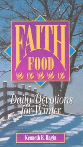 Faith Food : Daily Devotions for Winter – Paperback By Hagin, Kenneth E. – GOOD