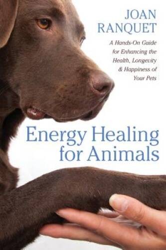 Energy Healing for Animals: A Hands-On Guide for Enhancing the Health, Lo – GOOD