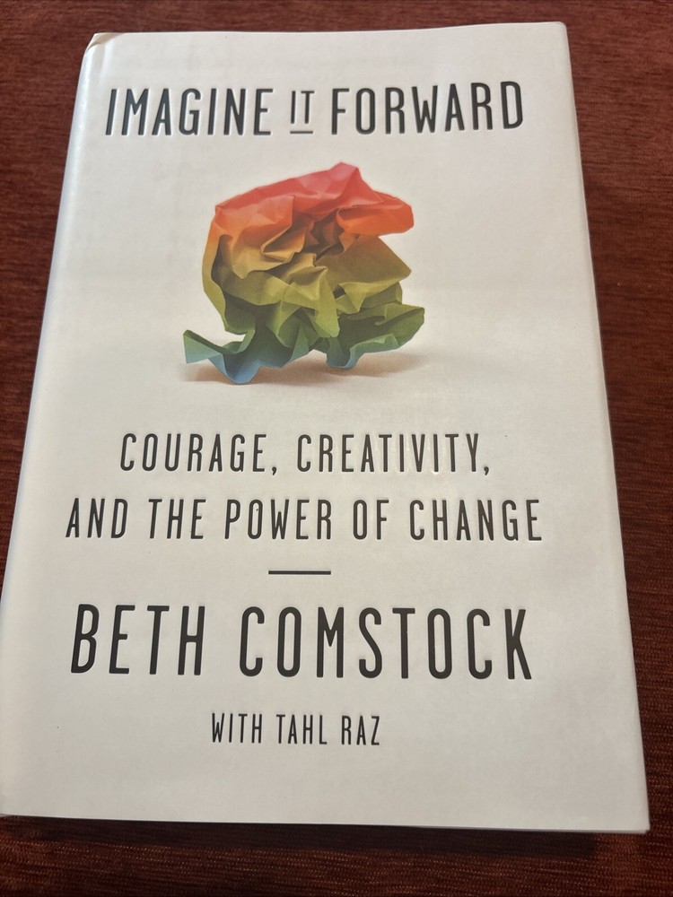 Imagine It Forward : Courage, Creativity, and the Power of Change by Tahl Raz