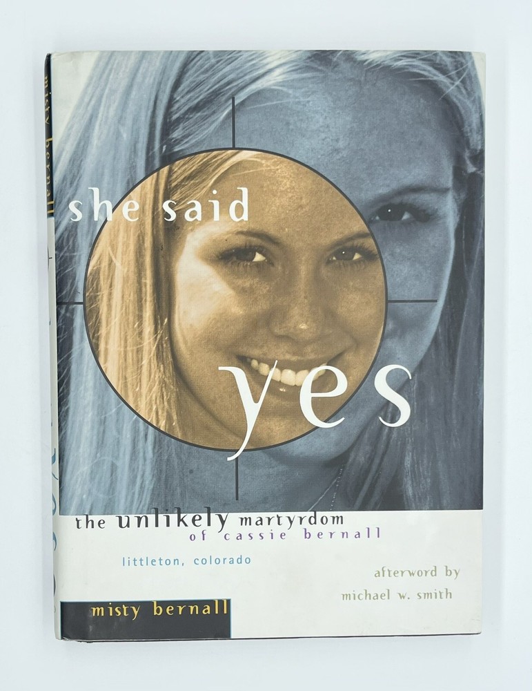 She Said Yes: The Unlikely Martyrdom of Cassie Bernall by Misty Bernall ~ HC/DJ