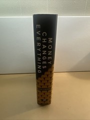 Money Changes Everything : How Finance Made Civilization Possible by William N.