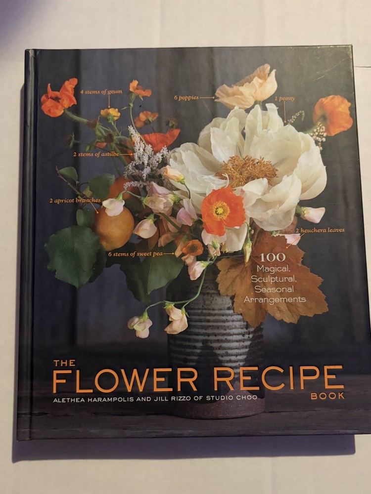 Flower Recipe Book : 100 Magical, Sculptural, Seasonal Arrangements by Jill…