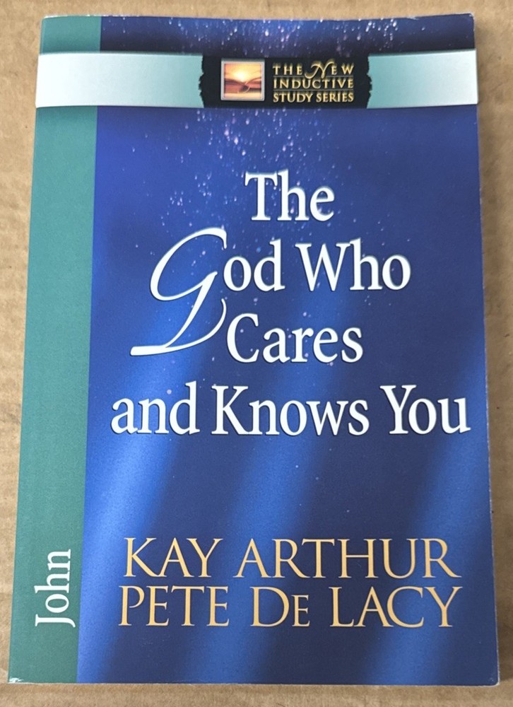 The God Who Cares & Knows You : John by Kay Arthur & Pete De Lacy (2008, PB, VG)