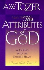 Attributes of God Vol. 1 : A Journey into the Father’s Heart by A. W. Tozer…