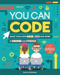 You Can Code: Make your own games, apps and more in Scratch and Python by Kevin