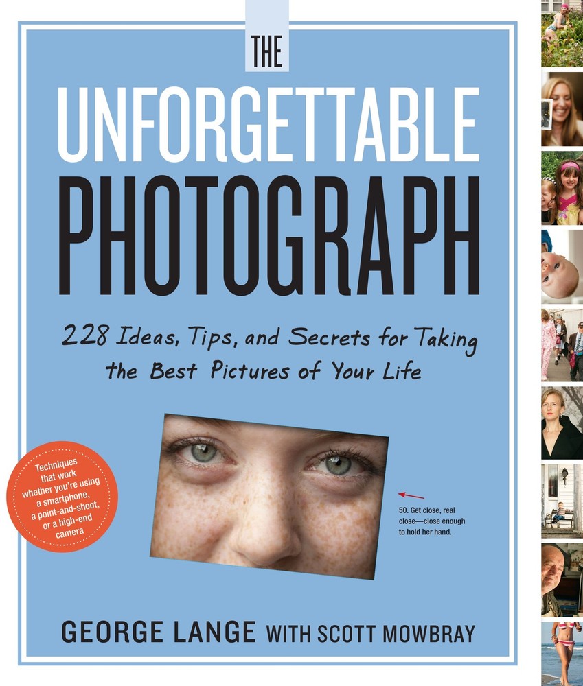 The Unforgettable Photograph: 228 Ideas, Tips, and Secrets for Taking the Be…