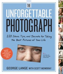 The Unforgettable Photograph: 228 Ideas, Tips, and Secrets for Taking the Be…