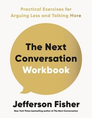 The Next Conversation Workbook: Practical Exercises for Arguing Less and Talking