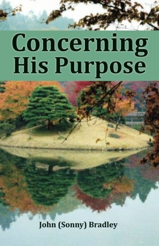CONCERNING HIS PURPOSE By John Bradley & John Bradley **BRAND NEW**