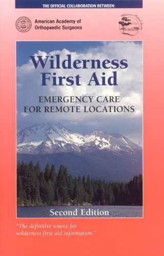 WILDERNESS FIRST AID: EMERGENCY CARE FOR REMOTE LOCATIONS By Howard D. Backer