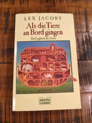 Als die Tiere an Bord gingen Das Logbuch der Arche – Paperback by Lex Jacoby