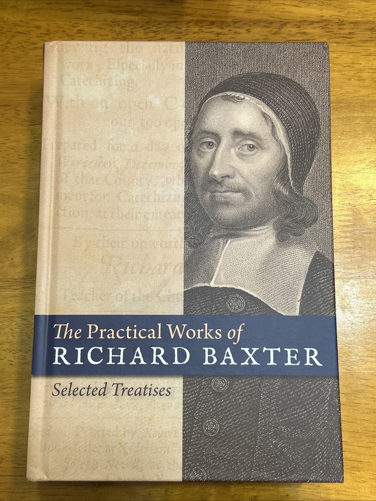 Practical Works of Richard Baxter : Selected Treatises (2010, Hardcover)