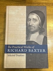 Practical Works of Richard Baxter : Selected Treatises (2010, Hardcover)