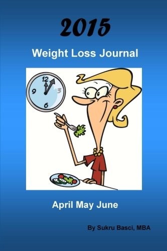 2015 WEIGHT LOSS JOURNAL: APRIL MAY JUNE By Sukru Basci **BRAND NEW**
