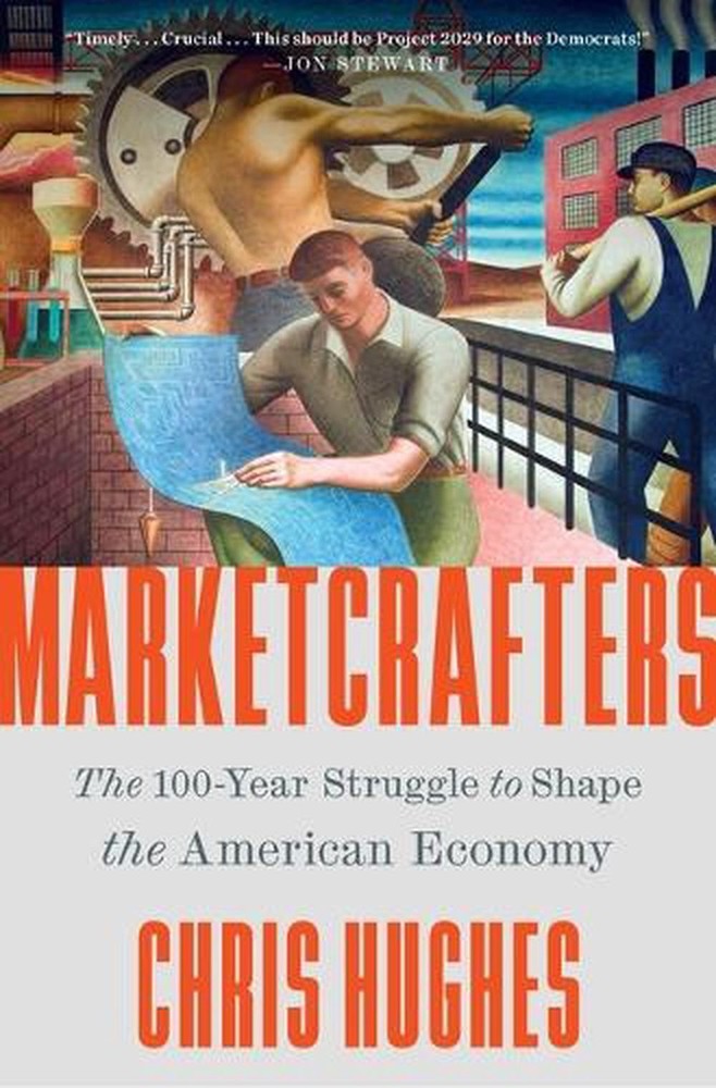 Marketcrafters: The 100-Year Struggle to Shape the American Economy by Chris Hug