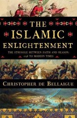 The Islamic Enlightenment: The Struggle Between Faith and Reason, 1798 to Moder