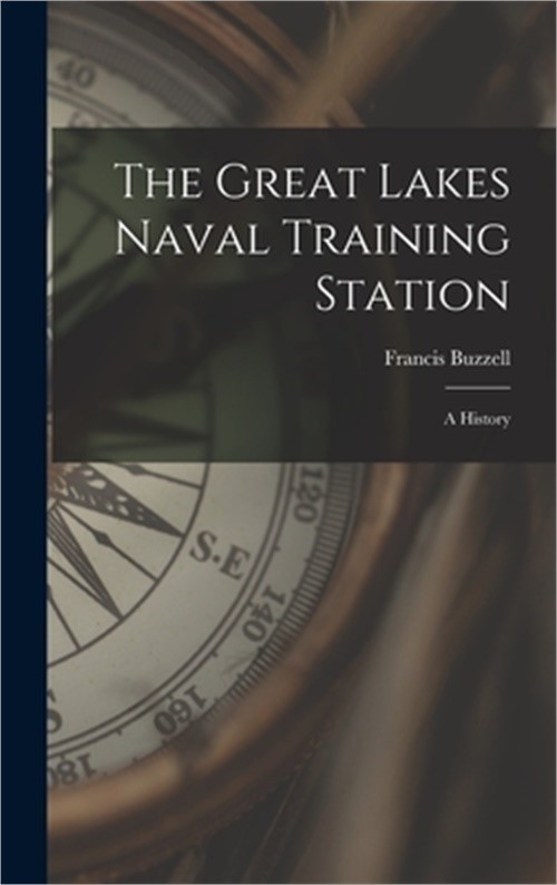 The Great Lakes Naval Training Station: A History (Hardback or Cased Book)