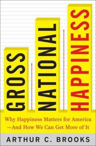 Gross National Happiness : Why Happiness Matters for America–And How We Can Get