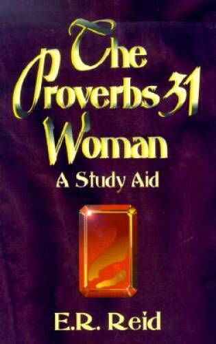 The Proverbs 31 Woman: A Study Aid – Paperback By Reid, E. R. – GOOD