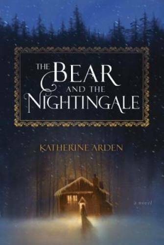 The Bear and the Nightingale: A Novel – Hardcover By Arden, Katherine – GOOD