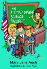 I Was a Third Grade Science Project – Paperback By Auch, Mary Jane – GOOD