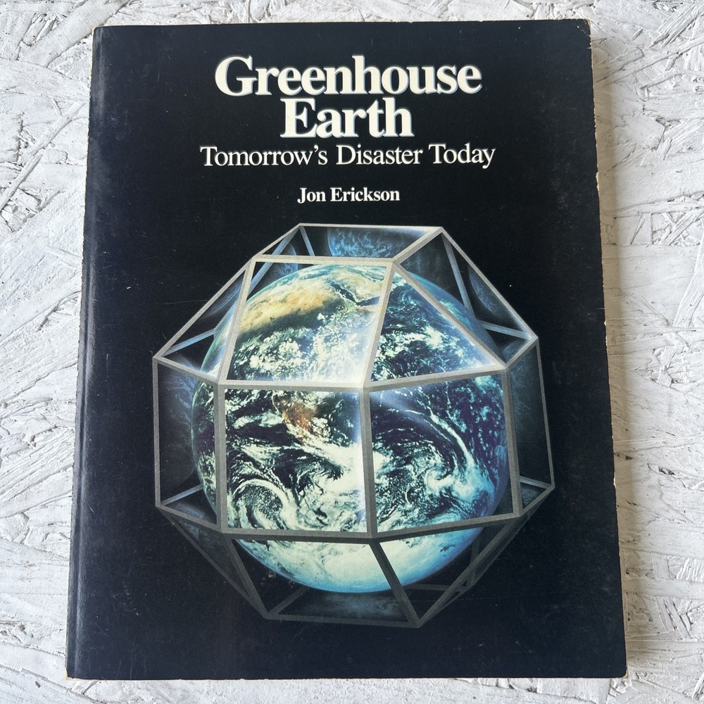 Greenhouse Earth : Tomorrow’s Disaster Today by Jonathon S. Erickson (1990,…