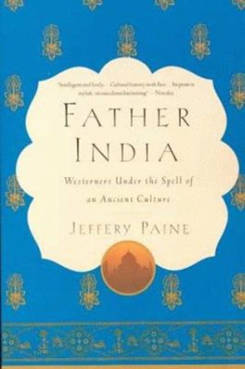 Father India : Westerners under the Spell of an Ancient Culture J
