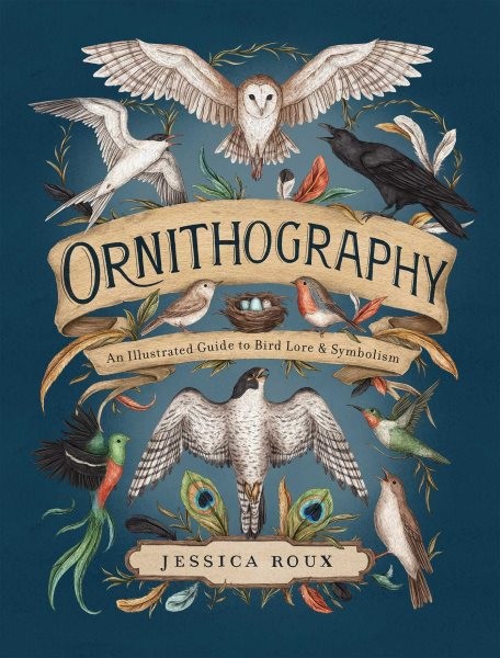 Ornithography : An Illustrated Guide to Bird Lore & Symbolism, Hardcover by R…