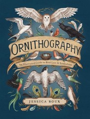 Ornithography : An Illustrated Guide to Bird Lore & Symbolism, Hardcover by R…