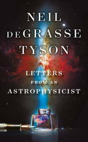 Letters from an Astrophysicist – Hardcover By deGrasse Tyson, Neil – GOOD