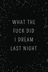What The Fuck Did I Dream Last Night: Dream Journal – Notebook And Diary For…