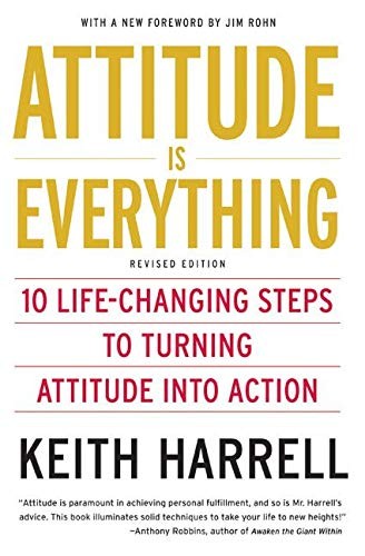 Attitude is Everything Rev Ed: 10 Life-Changing Steps to Turning Attitude into