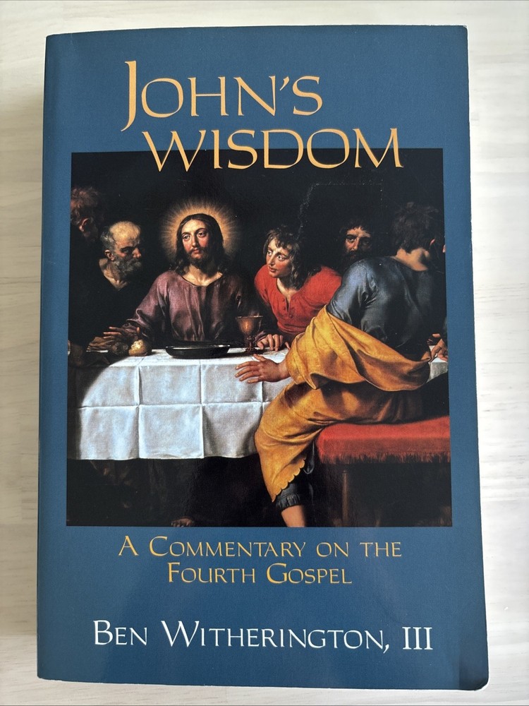 John’s Wisdom : A Commentary on the Fourth Gospel by Ben Witherington III