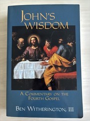 John’s Wisdom : A Commentary on the Fourth Gospel by Ben Witherington III