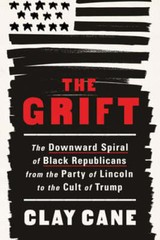 The Grift: The Downward Spiral of Black Republicans from the Party of Lincoln to