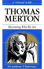 A Retreat With Thomas Merton: Becoming Who We Are (Retreat With– Series)
