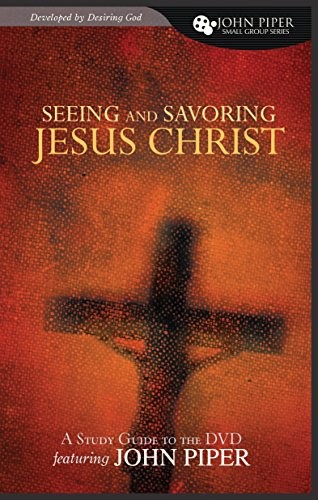 Seeing and Savoring Jesus Christ, Piper, John
