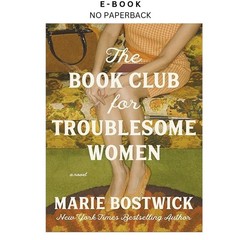 The Book Club for Troublesome Women: A Novel, Marie Bostwick 2025